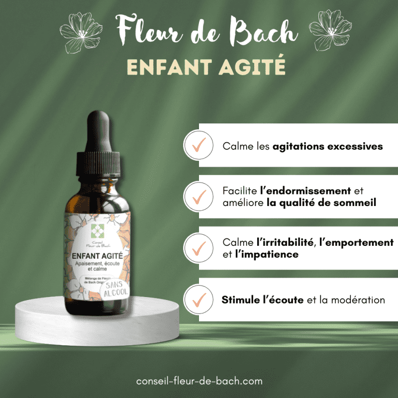Eine Flasche "Fleur de Bach ENFANT AGITÉ" auf einem Podium, die Vorteile hervorhebt: beruhigt übermäßige Unruhe, erleichtert das Einschlafen und verbessert die Schlafqualität, beruhigt Reizbarkeit/Ungeduld und fördert Zuhören/Mäßigung.